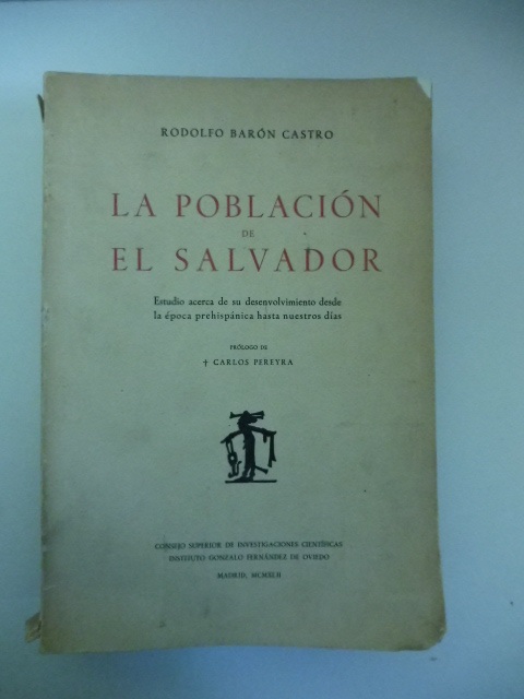La poblacion de El Salvador. Estudio acerca de su desenvolvimiento desde la epoca prehispanica hasta nuestros dias. Prologo de Carlos Pereyra
